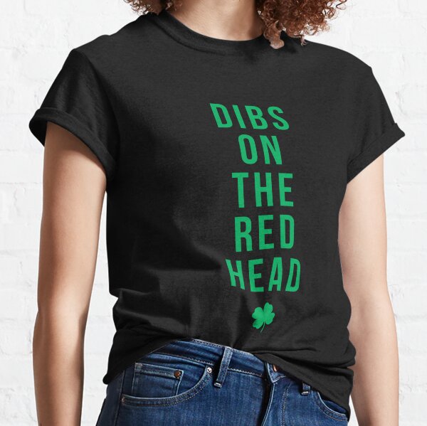 St Patricks day shirts - dibs on the redhead shirt Classic T-Shirt