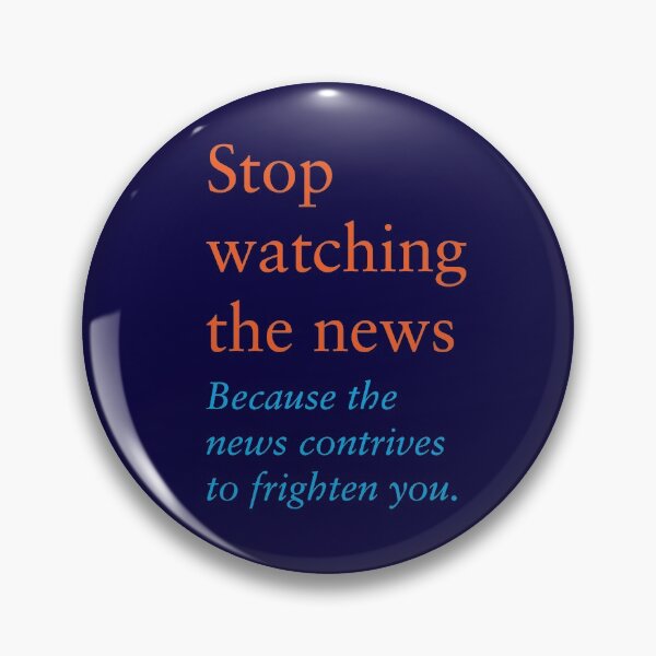 Item preview, Stop watching the news Because the news contrives to frighten you. designed and sold by Clifford Hayes.