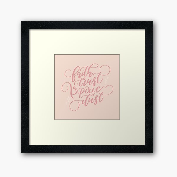 "Faith, Trust & Pixie Dust" Framed Art Print
