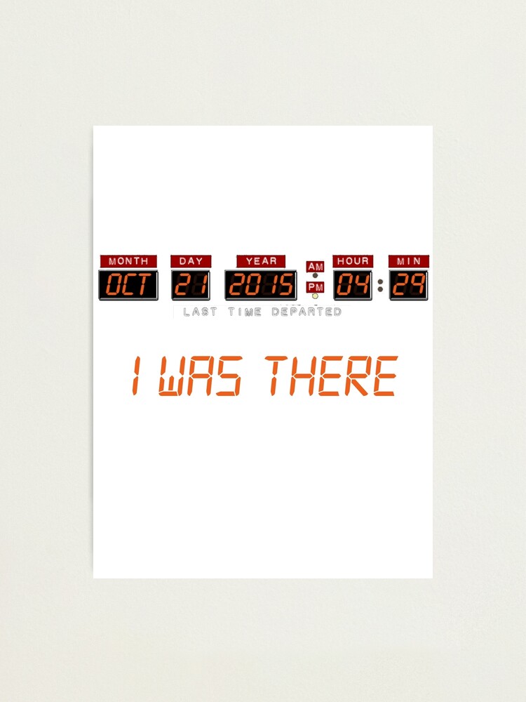 I Was There Back To The Future Photographic Print By Luckynewbie Redbubble