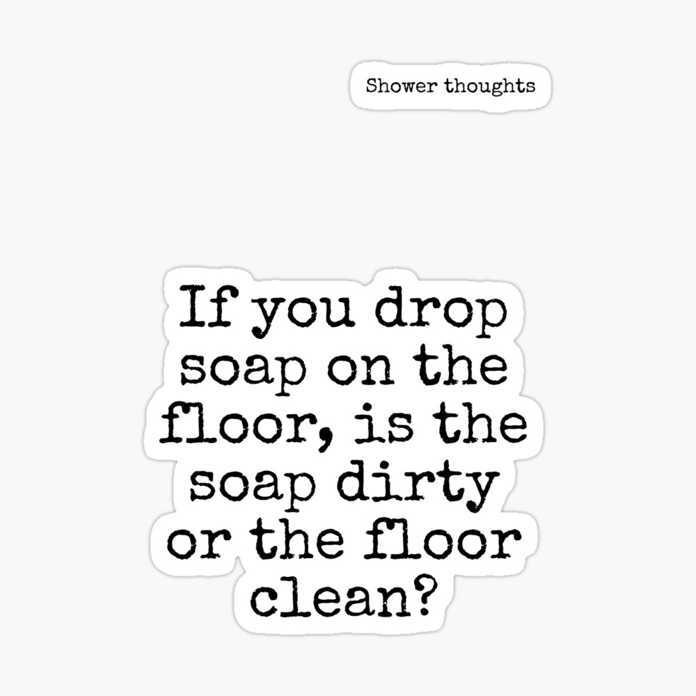 Random shower thoughts worth sharing Poster by Nostramus44  Redbubble