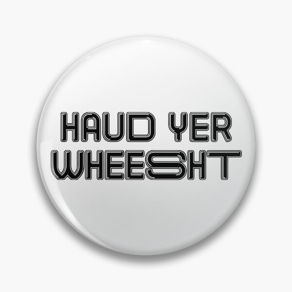 Item preview, HAUD YER WHEESHT, Scots Language Phrase designed and sold by MacPean.