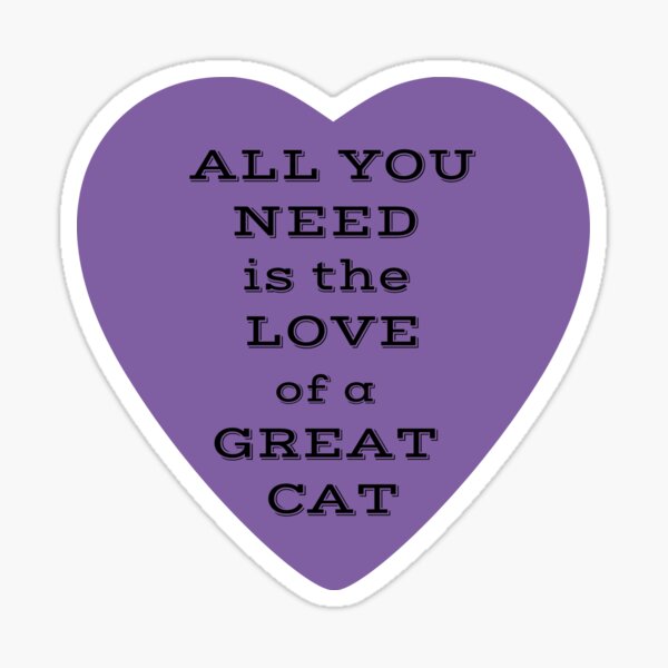 All You Need Is The Love of a Great Cat Purple Heart Sticker