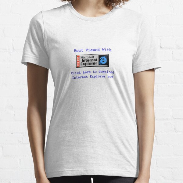 Internet Explorer T-Shirts for Sale | Redbubble