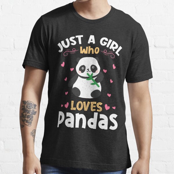 Just A Girl Who Loves Pandas T T Shirt For Sale By Teeshirtrepub Redbubble Just A Girl 