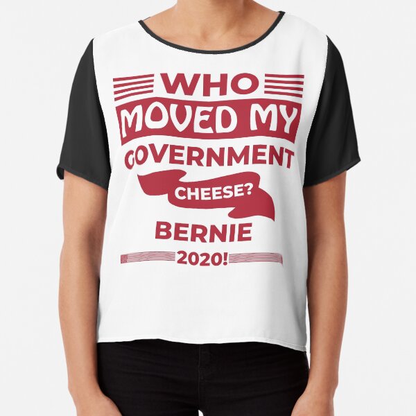 Who Moved my Government Cheese? Bernie 2020! Chiffon Top