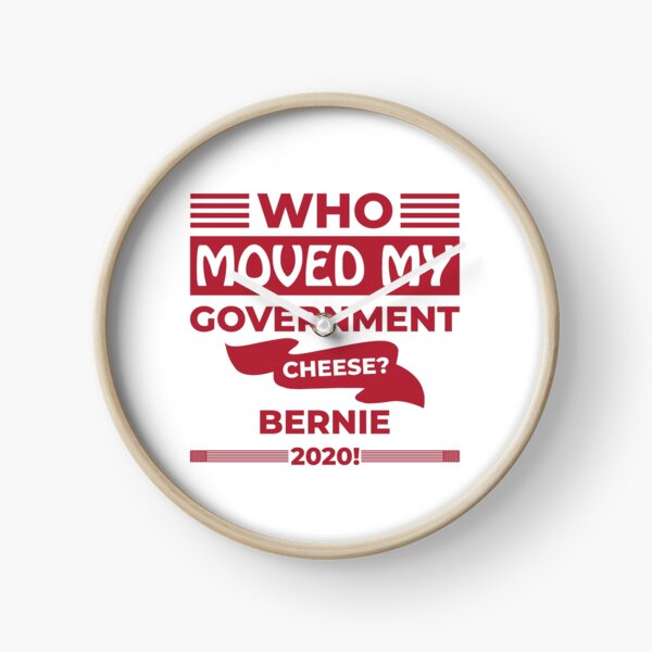 Who Moved my Government Cheese? Bernie 2020! Clock