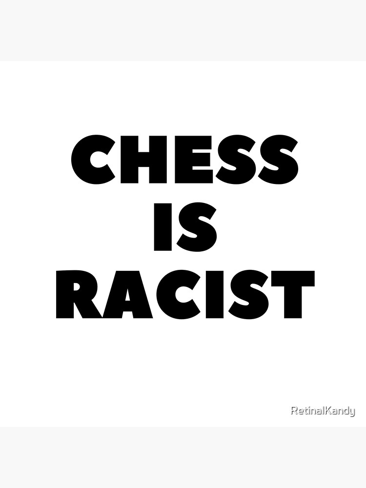 CHESS IS RACIST by RetinalKandy