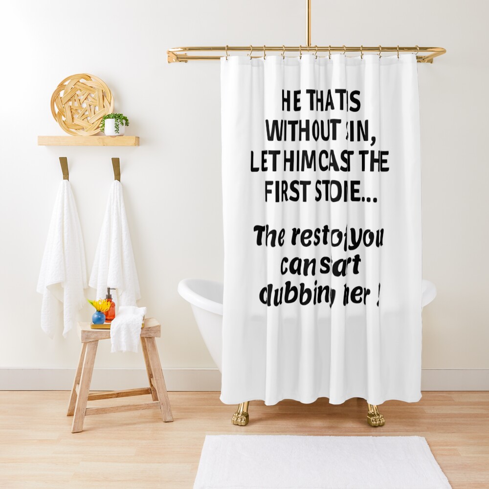 ...can start clubbing her Shower Curtain