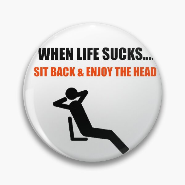 Item preview, When Life Sucks Sit Back And Enjoy The Head designed and sold by tarynwalk.