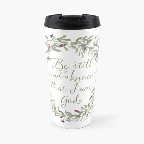 Be Still and Know Green - Psalm 46:10 Travel Mug