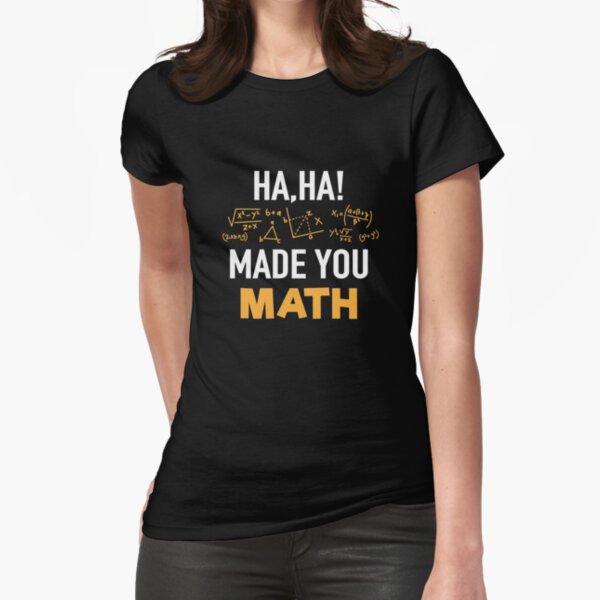 Made You Math teacher math math Fitted T-Shirt