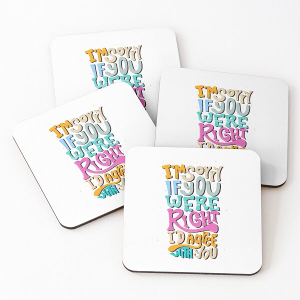 Item preview, I'm Sorry If You Were Right I'd Agree With You designed and sold by LLightMediaPro.