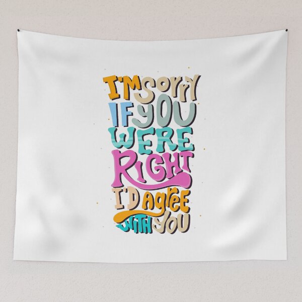 Item preview, I'm Sorry If You Were Right I'd Agree With You designed and sold by LLightMediaPro.