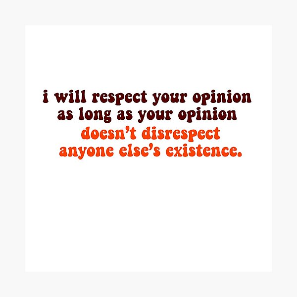 Respect Your Opinion Photographic Print