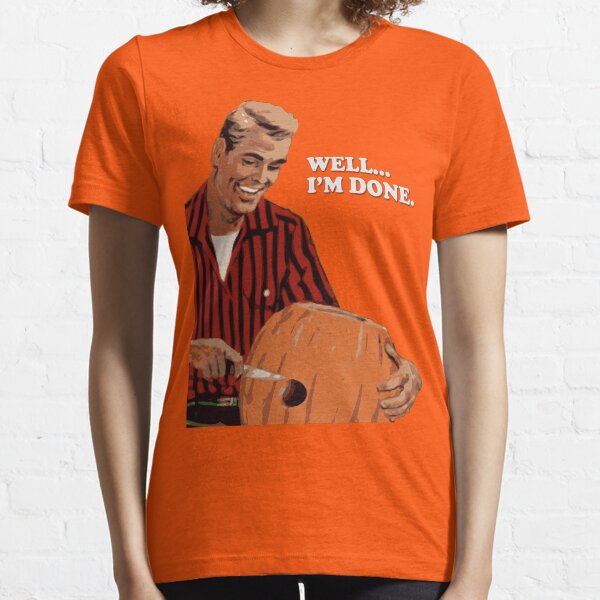 WELL...I'M DONE. Essential T-Shirt