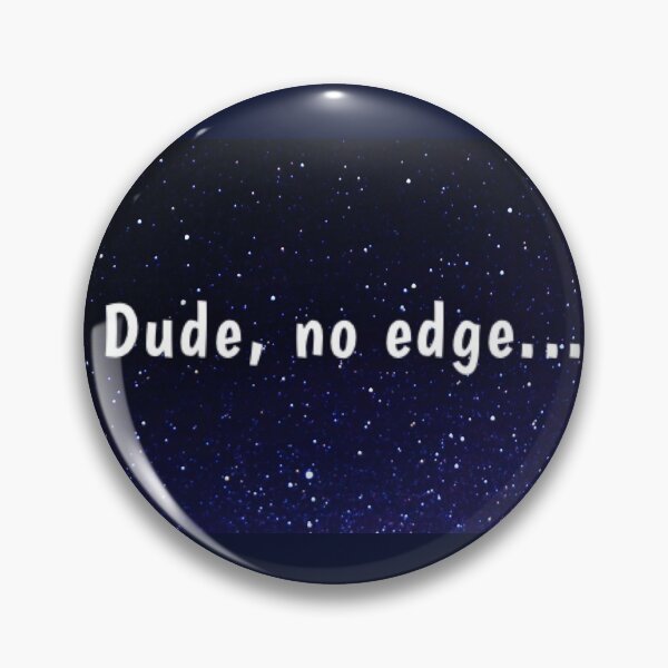 Item preview, Dude, no edge designed and sold by Amanda1775.