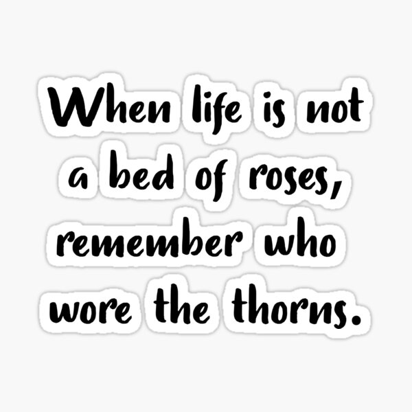 "When Life Is Not A Bed Of Roses , Christian" Sticker for Sale by StickerDirect Redbubble