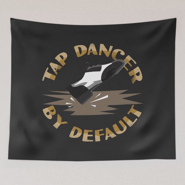 Item preview, Tap Dancer By Default designed and sold by WittyMakings.