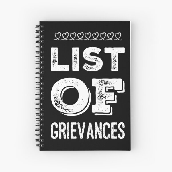 List Of Grievances Spiral Notebook