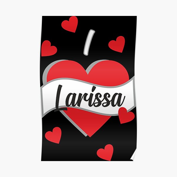 I love Larissa Poster