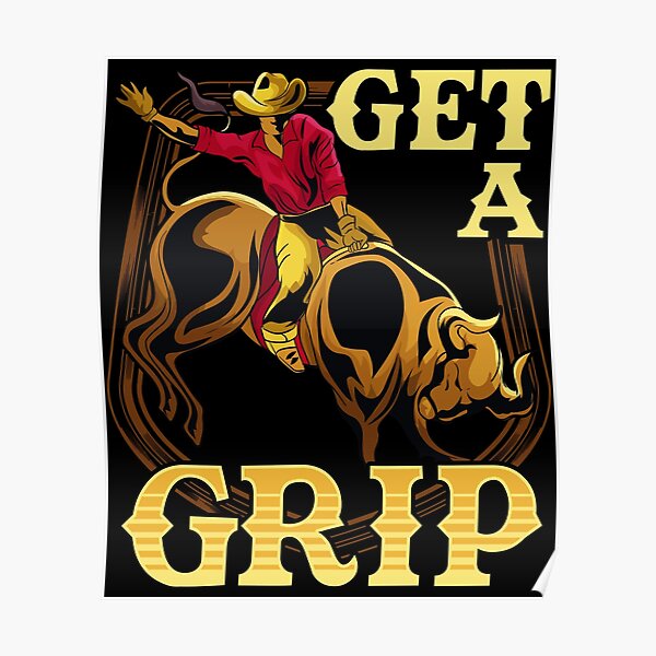 Get A Grip Bullrider Funny Competitive Riding Pun Poster