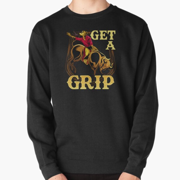 Get A Grip Bullrider Funny Competitive Riding Pun Pullover Sweatshirt