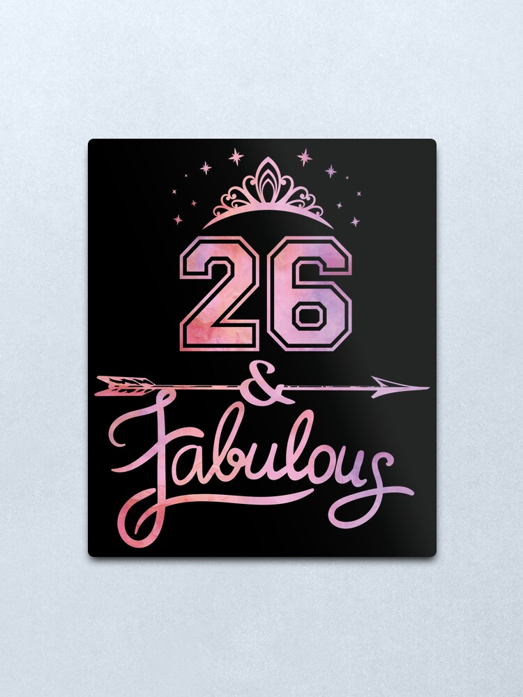 Impression Metallique Produit De 26 Ans Pour Femmes 26 Ans Et Fabuleux Joyeux Anniversaire Par Grabitees Redbubble