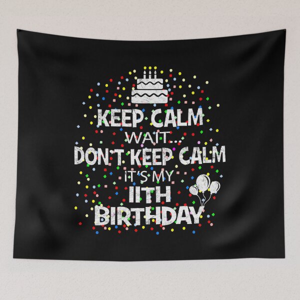Item preview, Keep Calm Wait Don't - It's My 11th Birthday Present design designed and sold by Grabitees.