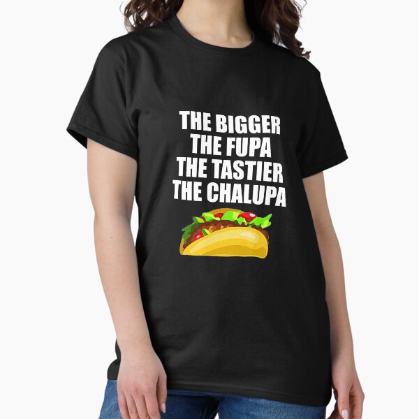Item preview, The Bigger The Fupa The Tastier The Chalupa  designed and sold by unionpride.