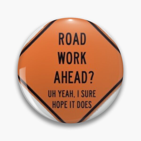 Item preview, Road work ahead yeah I sure hope it does designed and sold by Nicoleeste.