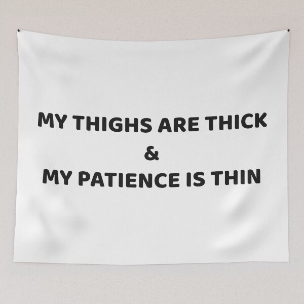 Item preview, My Thighs Are Thick & My Patience is Thin designed and sold by SmirkingDesigns.
