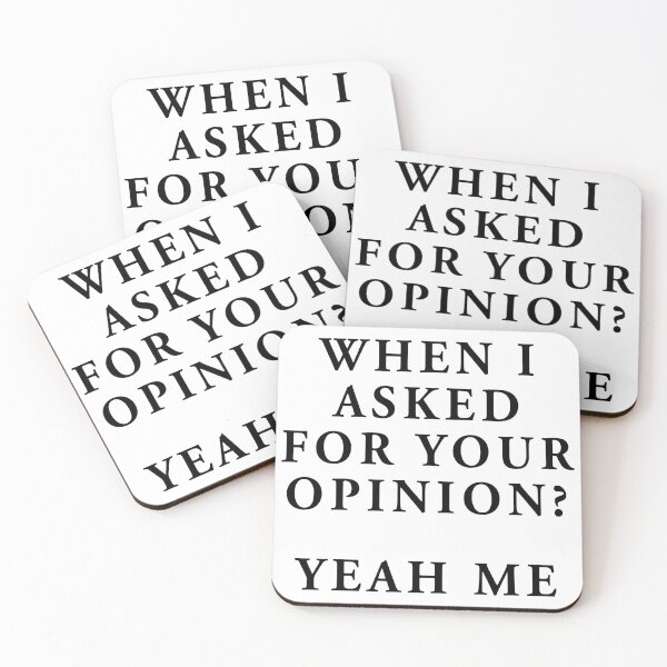 Item preview, remember when I asked for your opinion? yeah, me neither designed and sold by QuoteSpirations.