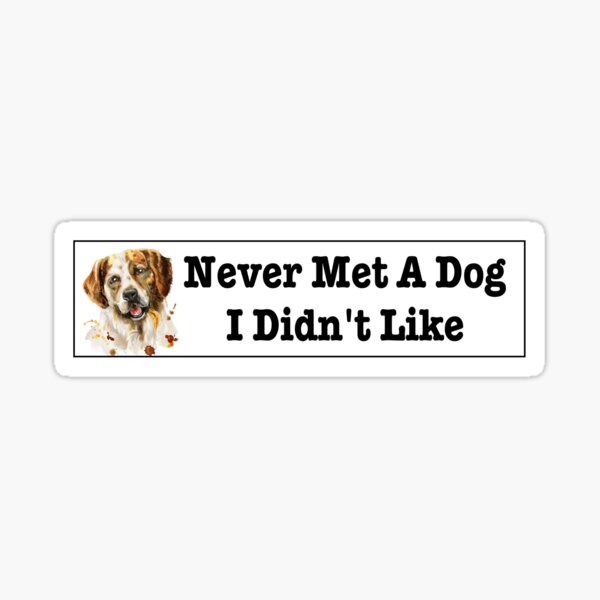 "Never met a dog I didn't like bumper sticker" Sticker for Sale by