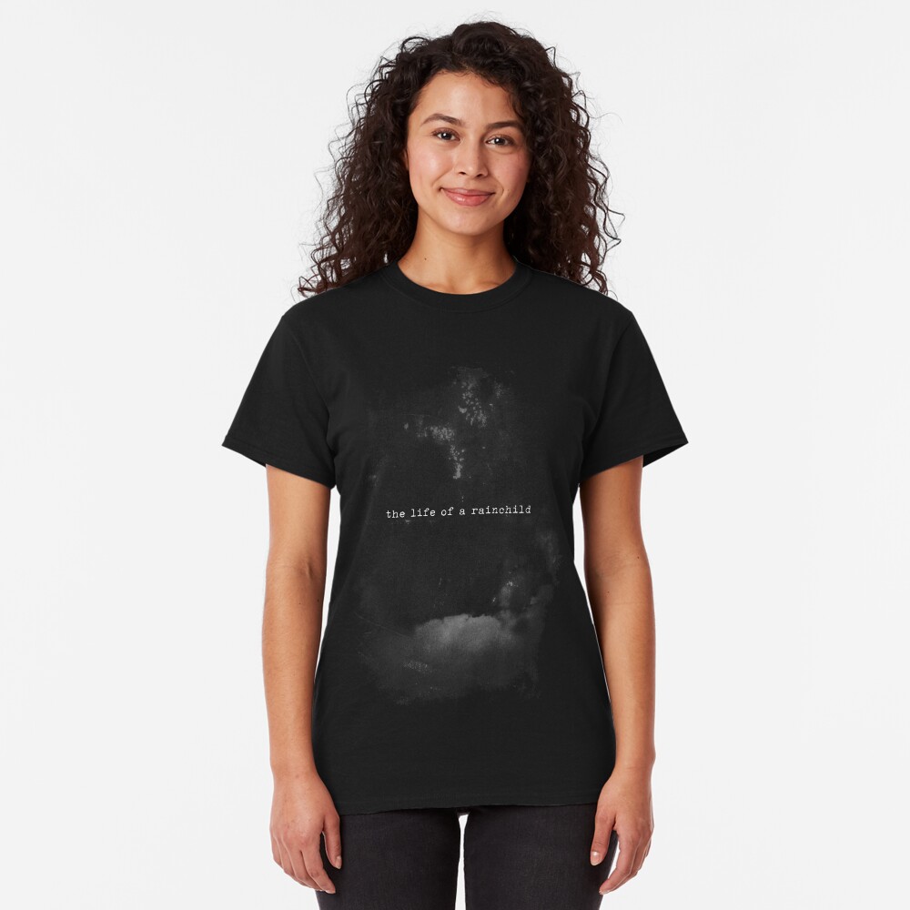 The Life Of A Rainchild Classic T-Shirt