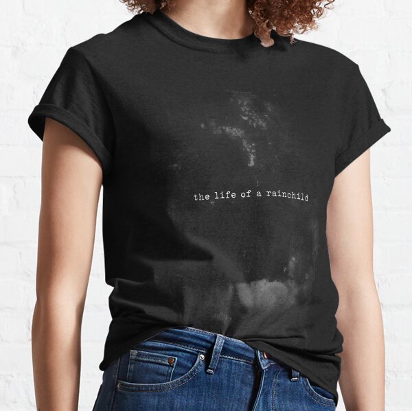The Life Of A Rainchild Classic T-Shirt