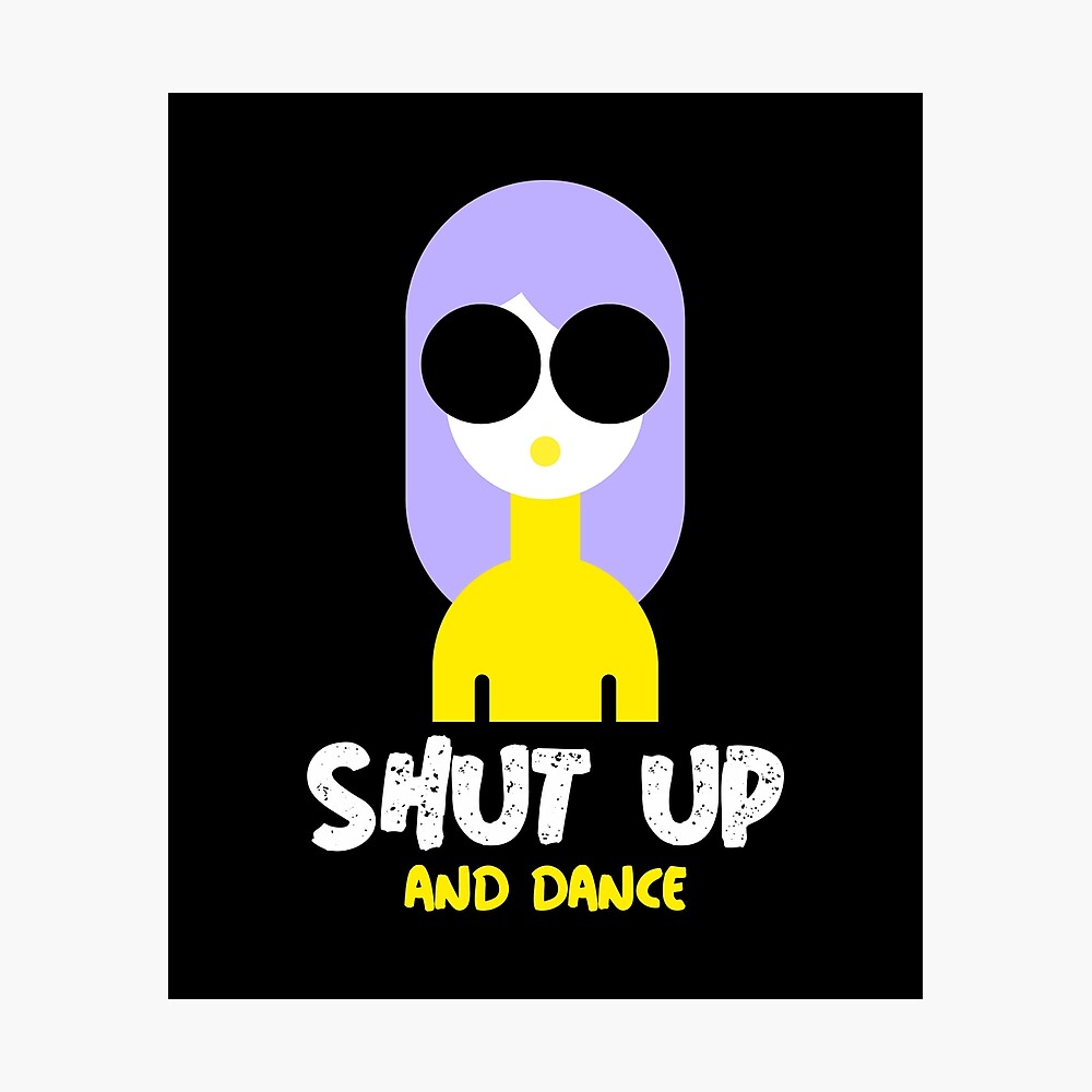 Shut Up And Dance Design Poster By T Mann Redbubble