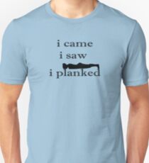 i came i saw i planked Unisex T-Shirt