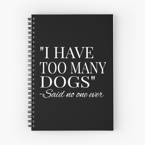Item preview, I Have Too Many Dogs Said No One Ever product designed and sold by RedmonsDesigns.