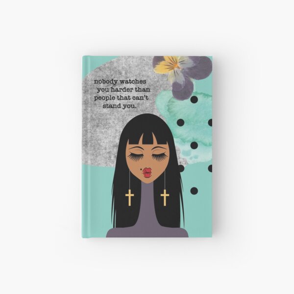 Nobody Watches You Harder Hardcover Journal