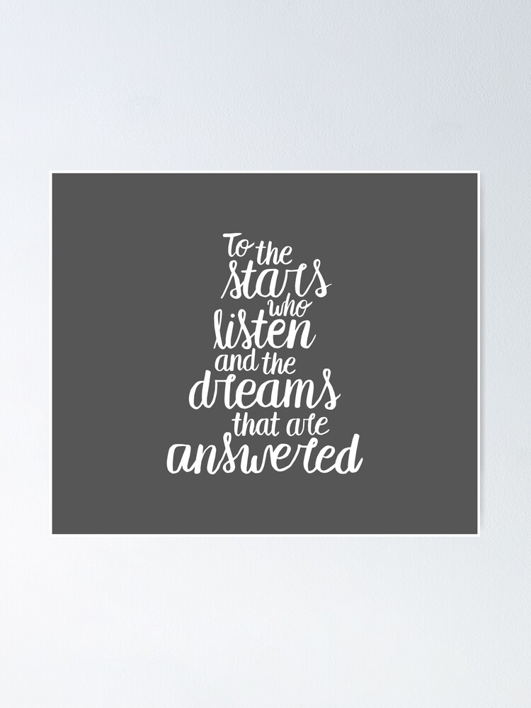 To The Stars Who Listen And The Dreams That Are Answered Poster By Ximeteijeiro Redbubble
