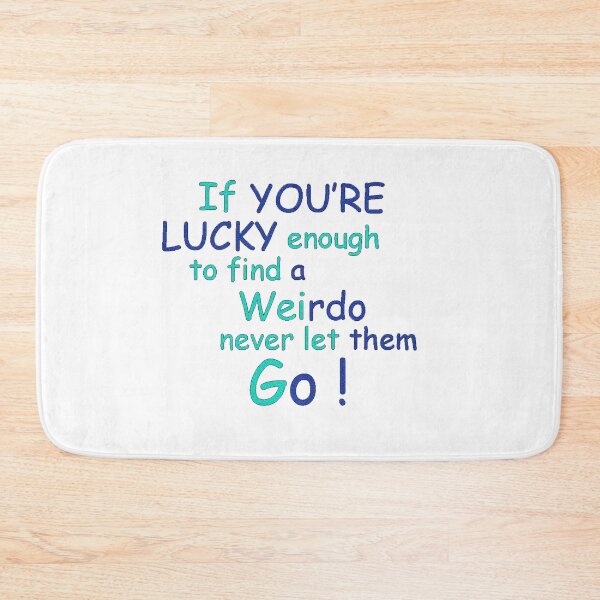 Item preview, If you're lucky enough to find a weirdo never let them go! designed and sold by heartfeltarts93.