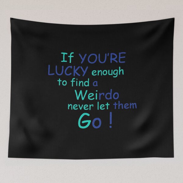 Item preview, If you're lucky enough to find a weirdo never let them go! designed and sold by heartfeltarts93.