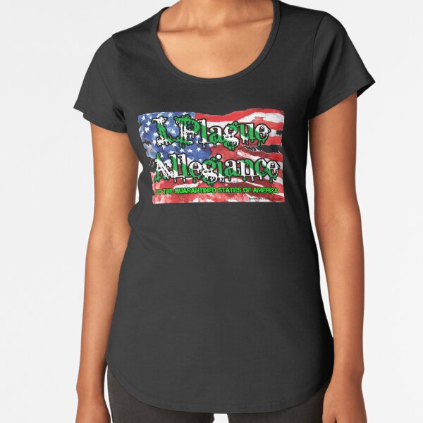 I Plague Allegiance Premium Scoop T-Shirt
