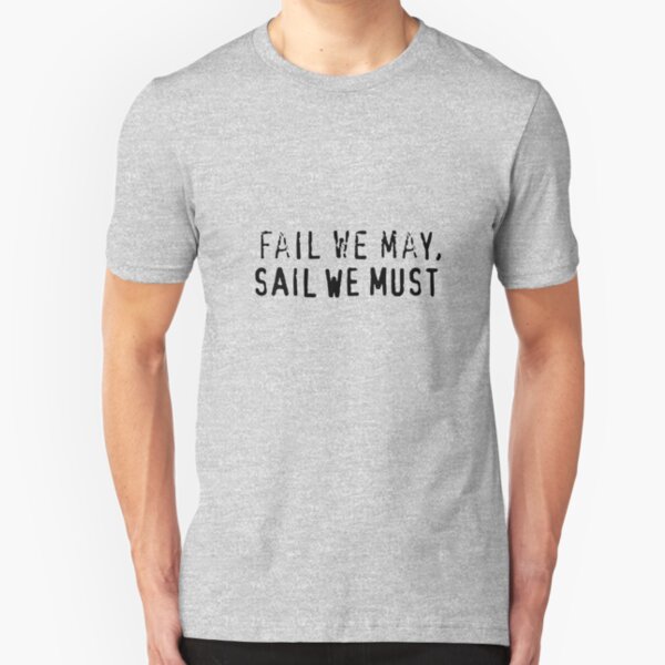 Fail We May, Sail We Must Slim Fit T-Shirt