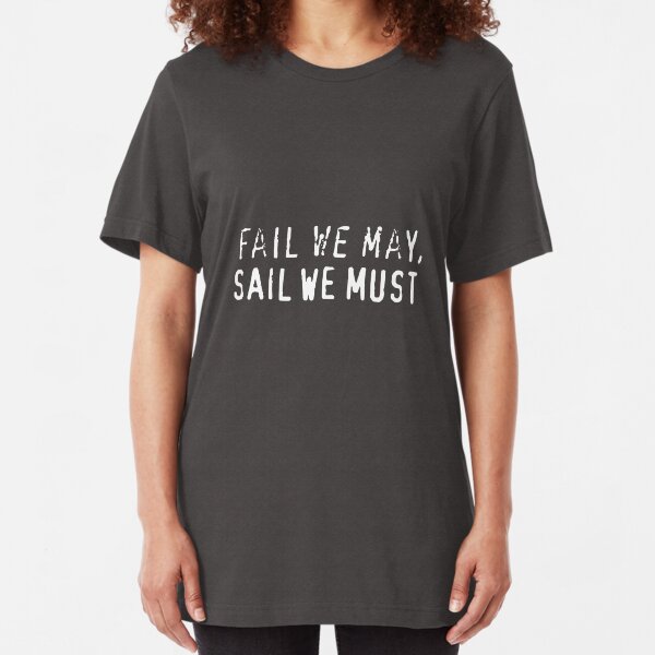 Fail We May, Sail We Must Slim Fit T-Shirt
