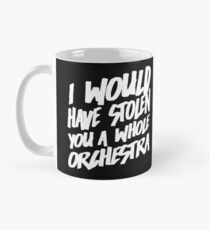 I Would Have Stolen You A Whole Orchestra Mug