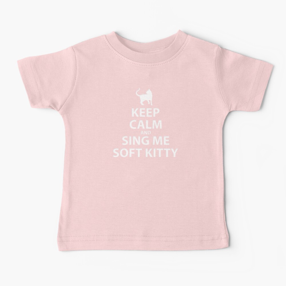 Keep Calm and sing me soft kitty Baby T-Shirt