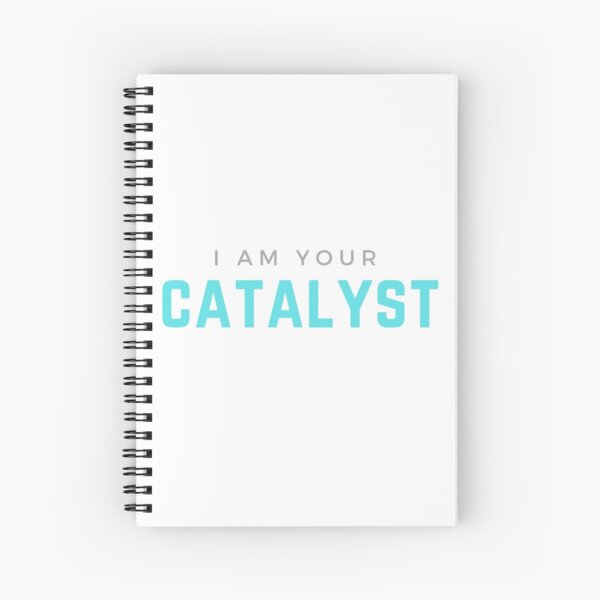 I AM YOUR CATALYST Spiral Notebook