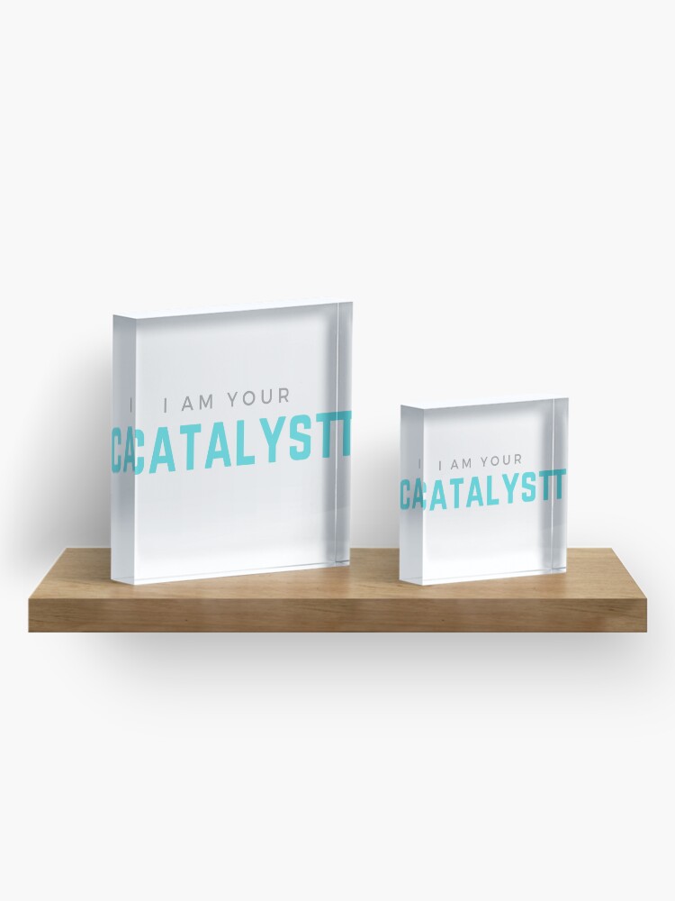 Alternate view of I AM YOUR CATALYST Acrylic Block